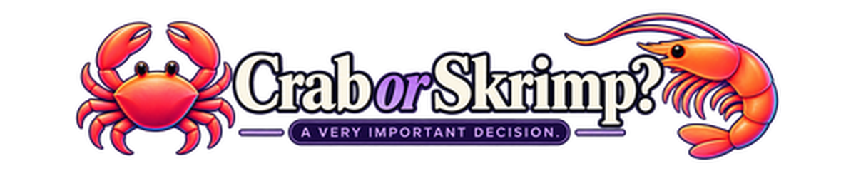 Crab or Skrimp — A Very Important Decision.